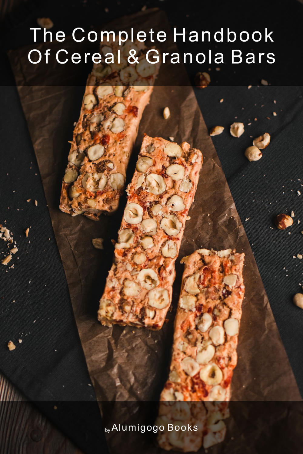 Cover of The Complete Handbook of Cereal & Granola Bars