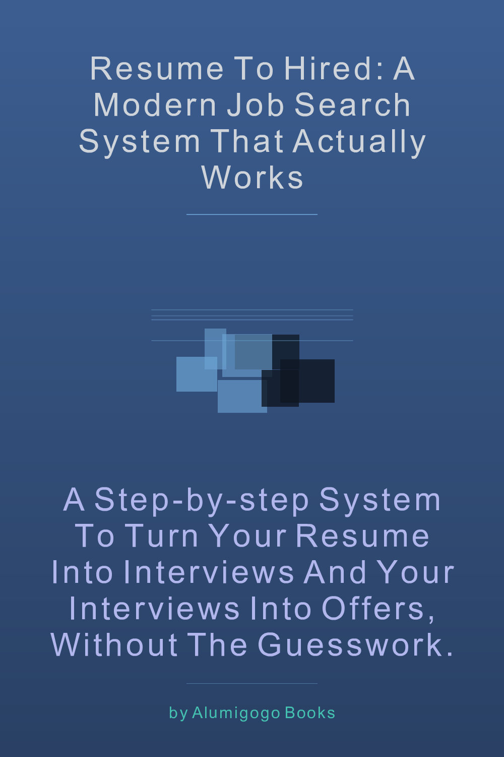 Cover of Resume to Hired: A Modern Job Search System That Actually Works