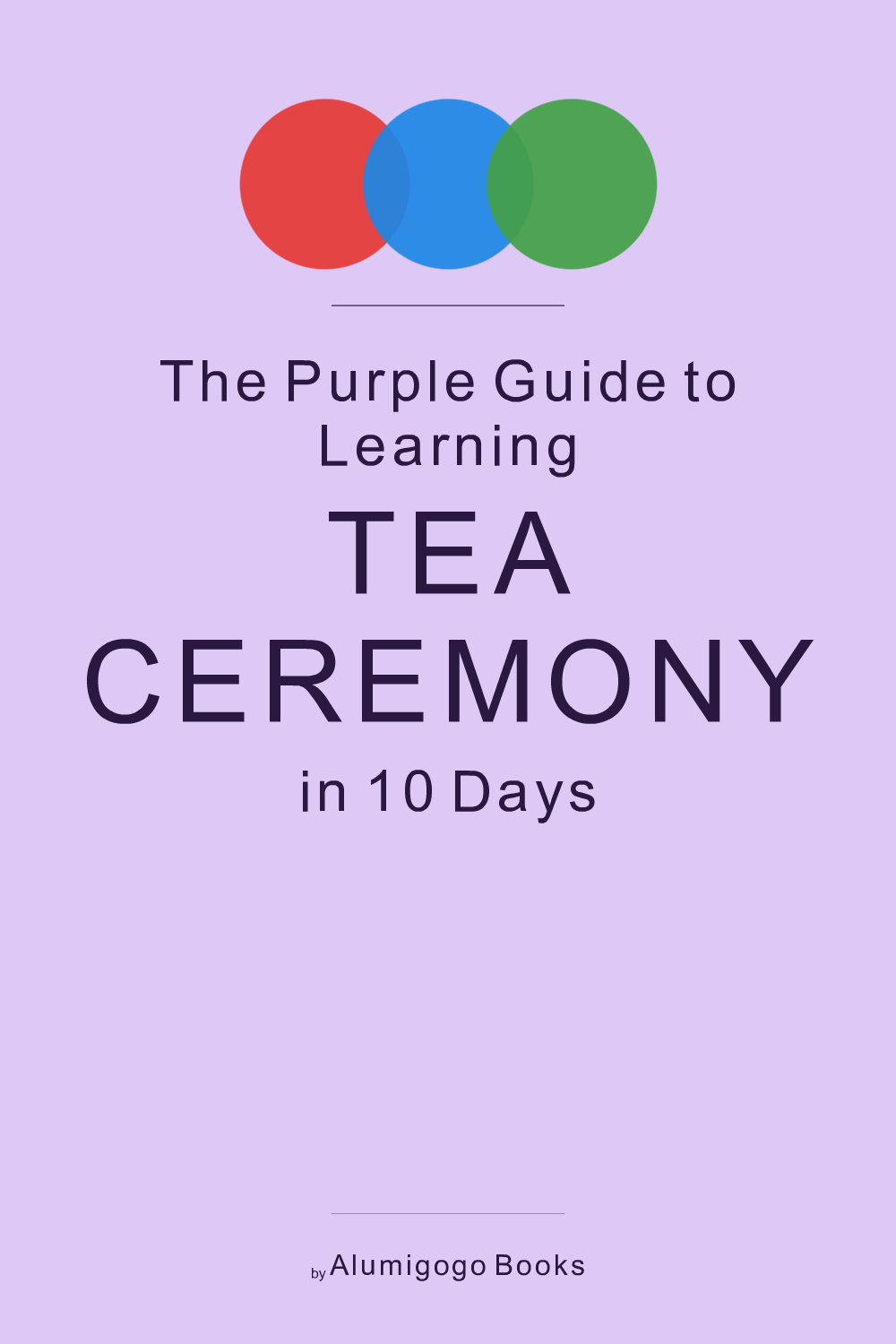 Cover of The Purple Guide to Learning Tea Ceremony in 10 Days