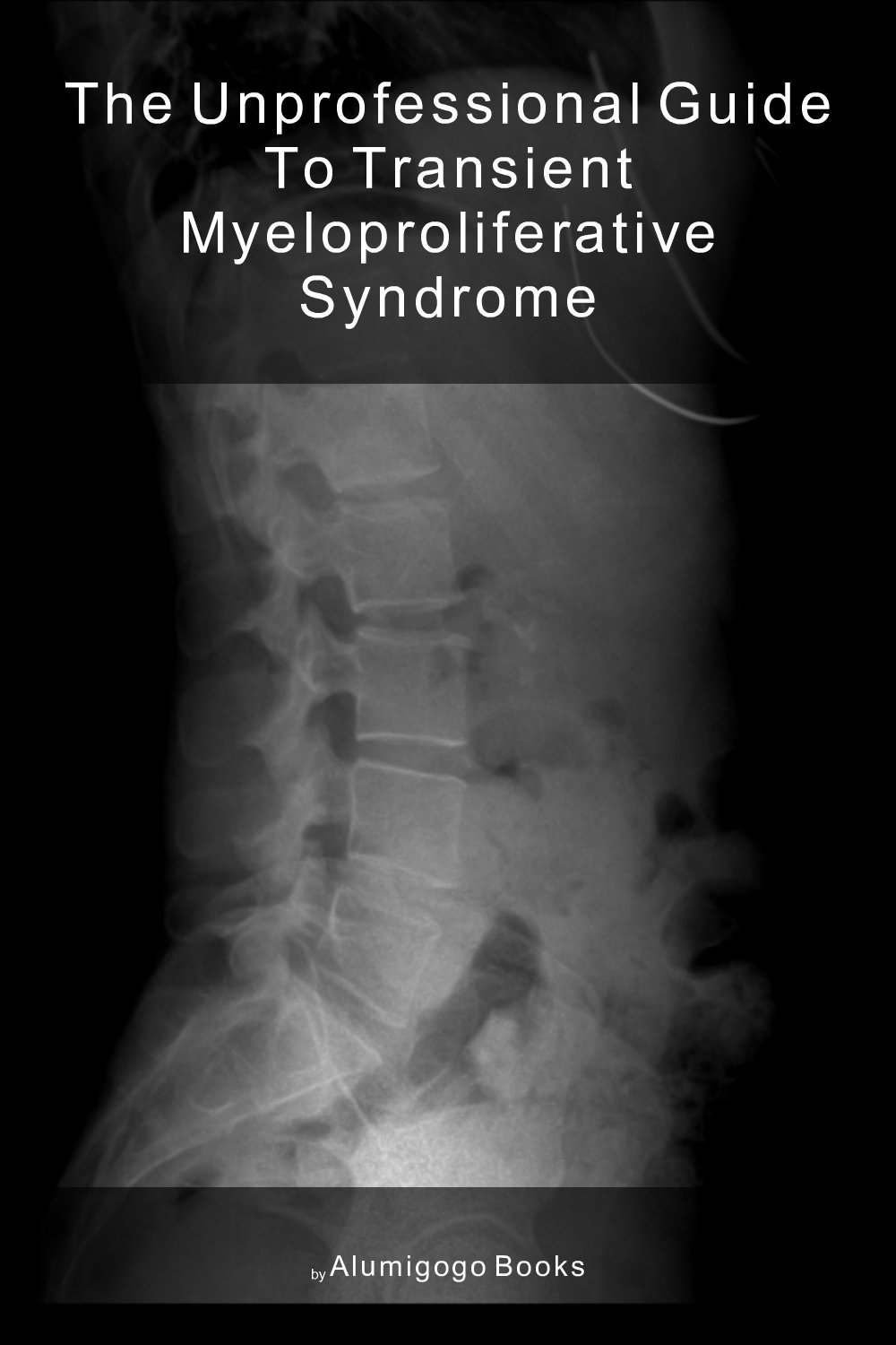 Cover of The Unprofessional Guide to transient myeloproliferative syndrome