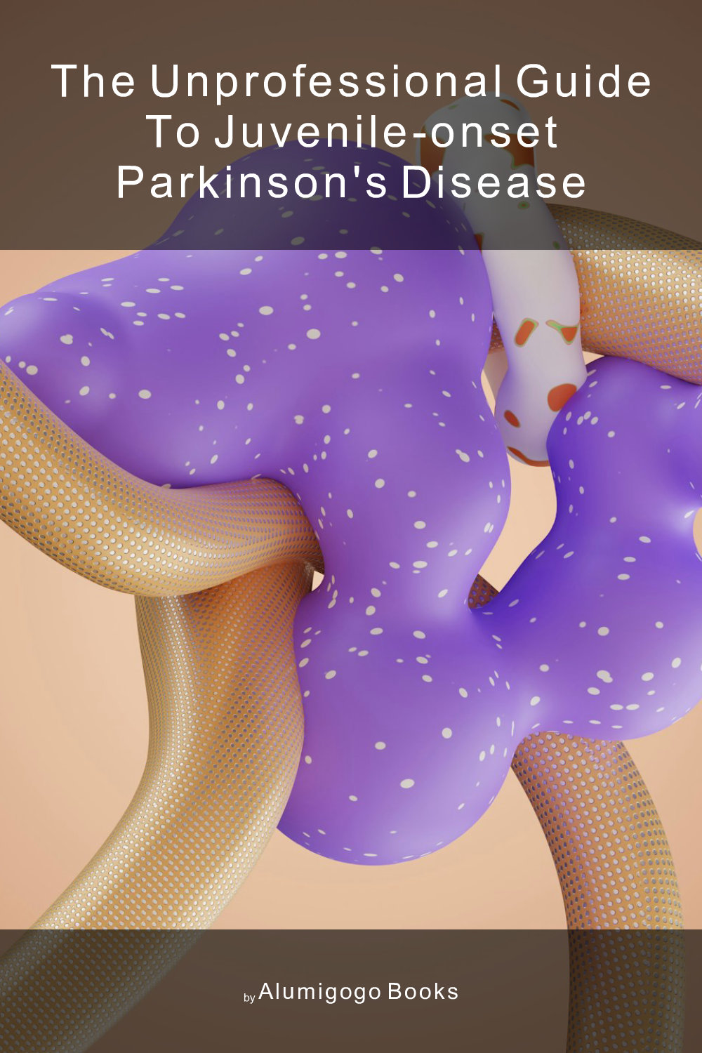 Cover of The Unprofessional Guide to juvenile-onset Parkinson's disease