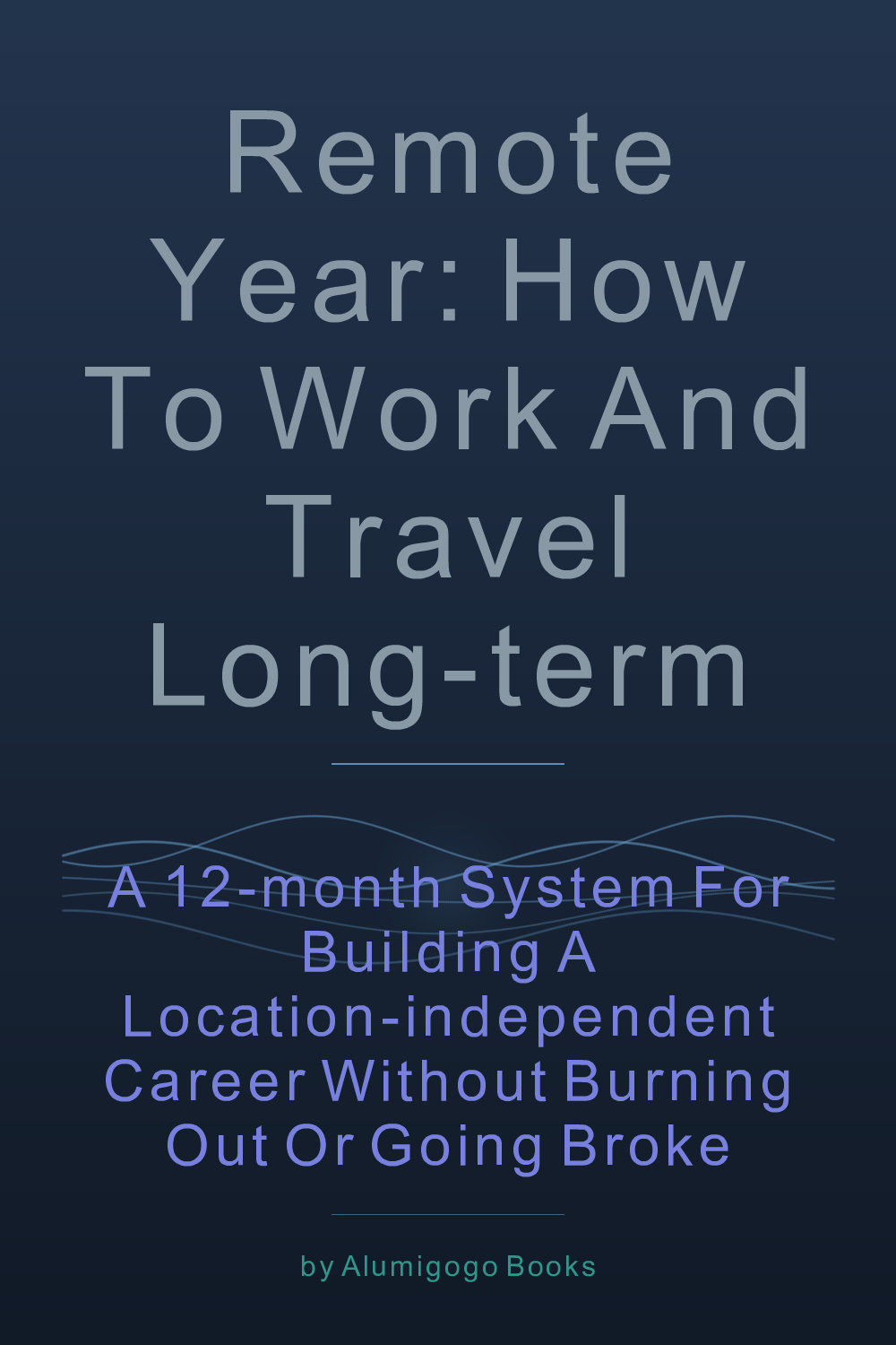 Cover of Remote Year: How to Work and Travel Long-Term