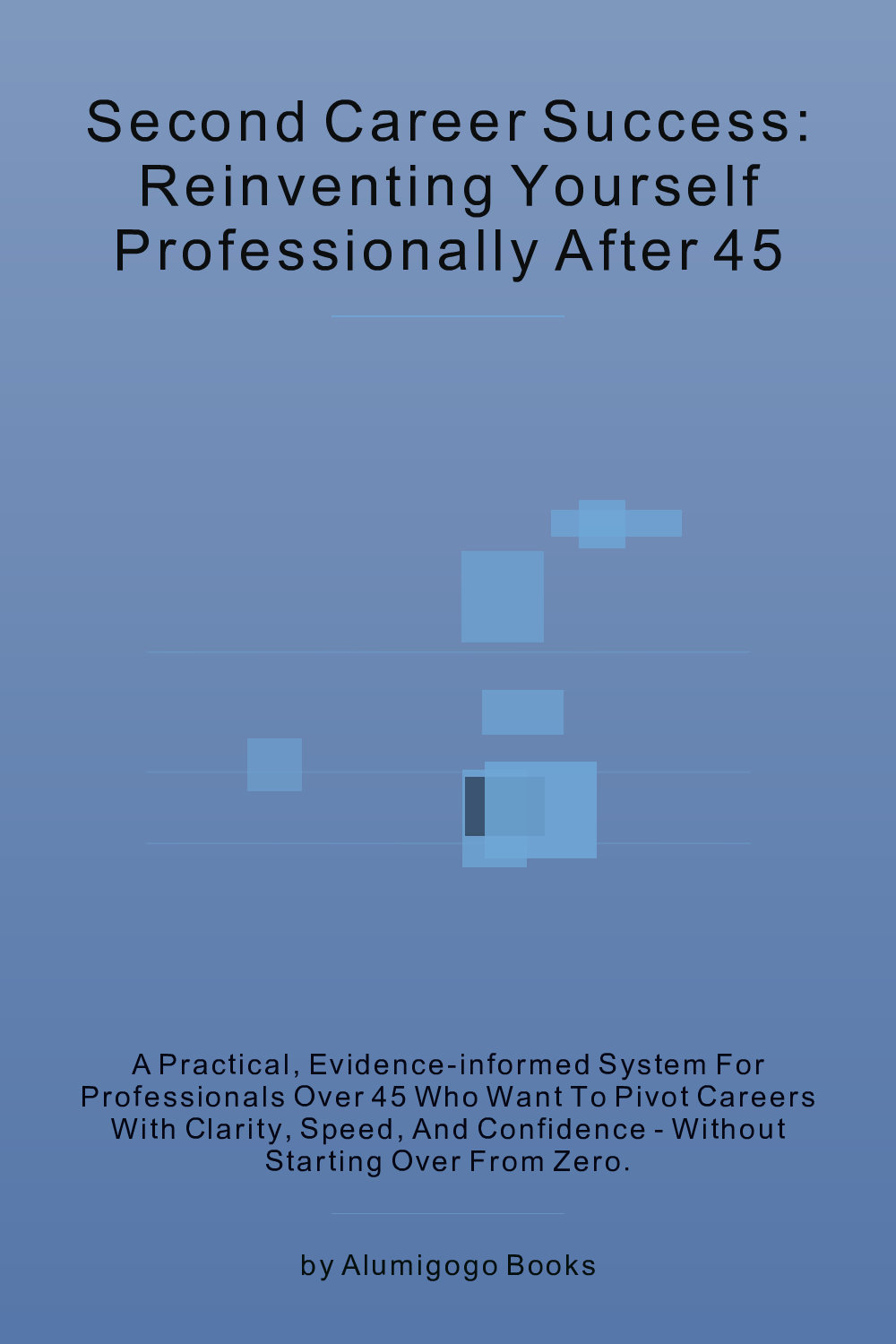 Cover of Second Career Success: Reinventing Yourself Professionally After 45