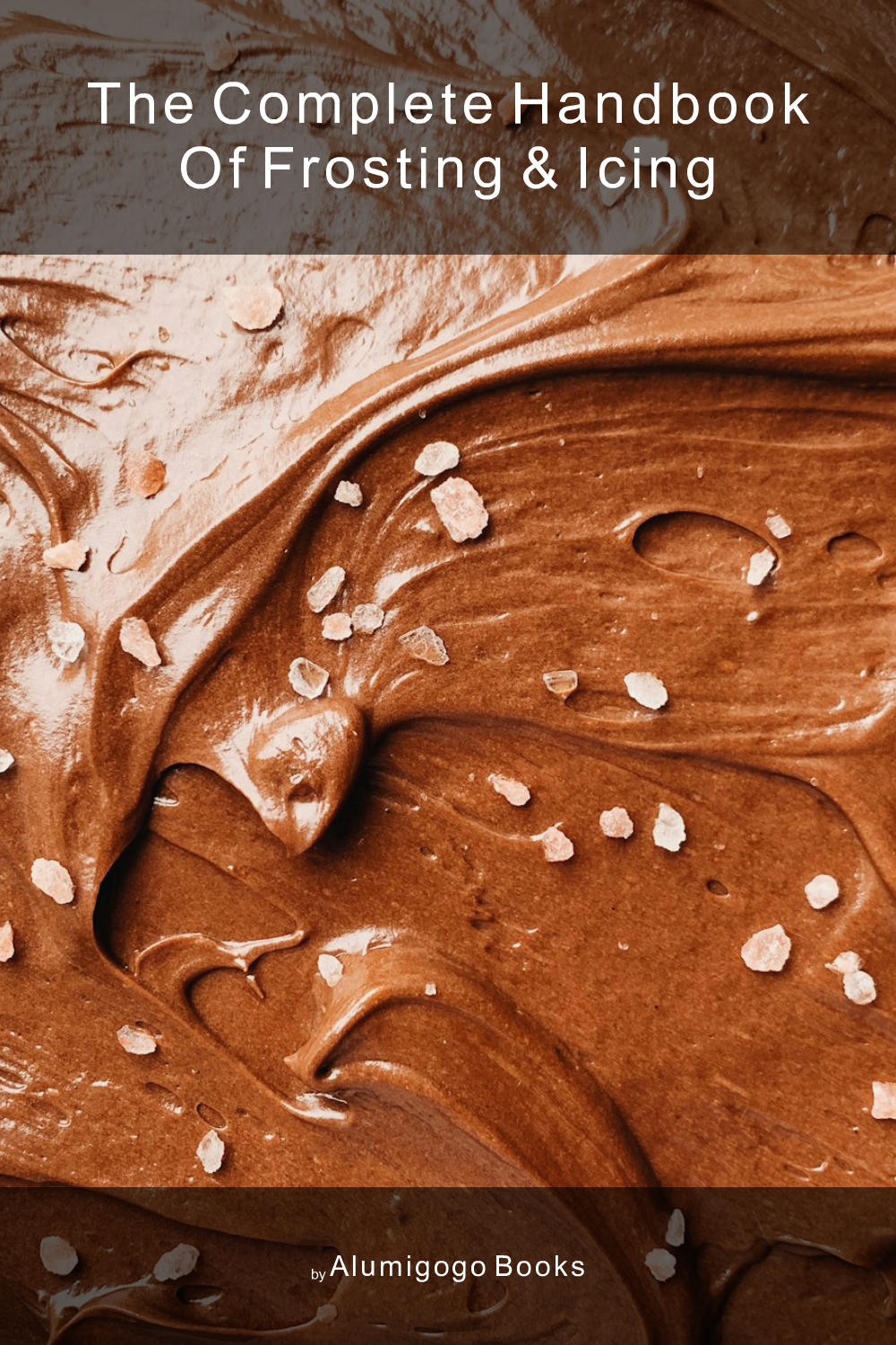 Cover of The Complete Handbook of Frosting & Icing