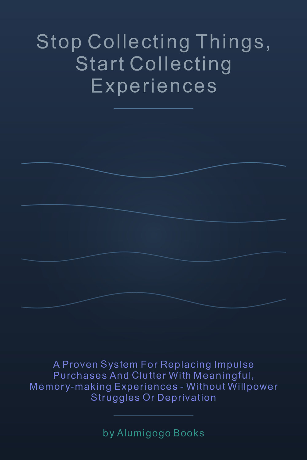 Cover of Stop Collecting Things, Start Collecting Experiences
