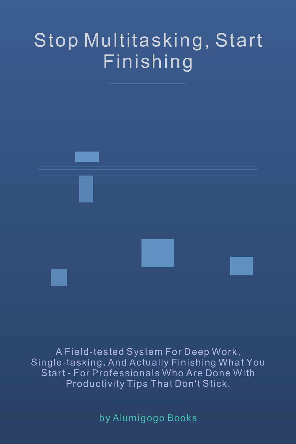 Cover of Stop Multitasking, Start Finishing