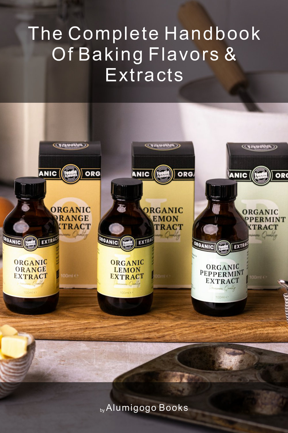 Cover of The Complete Handbook of Baking Flavors & Extracts