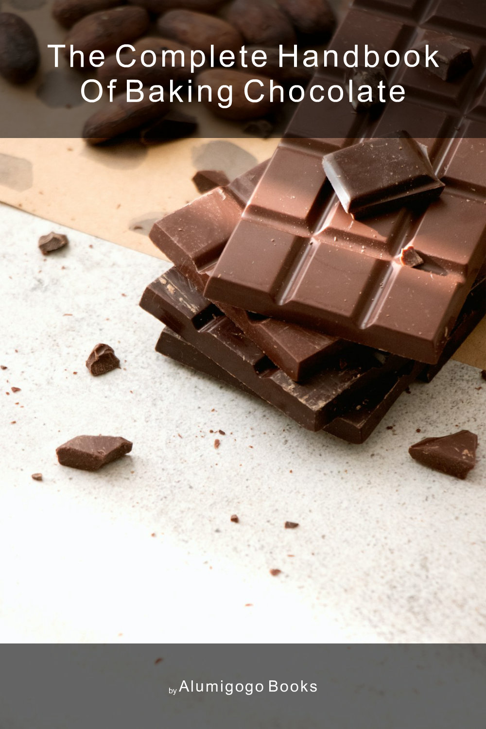 Cover of The Complete Handbook of Baking Chocolate
