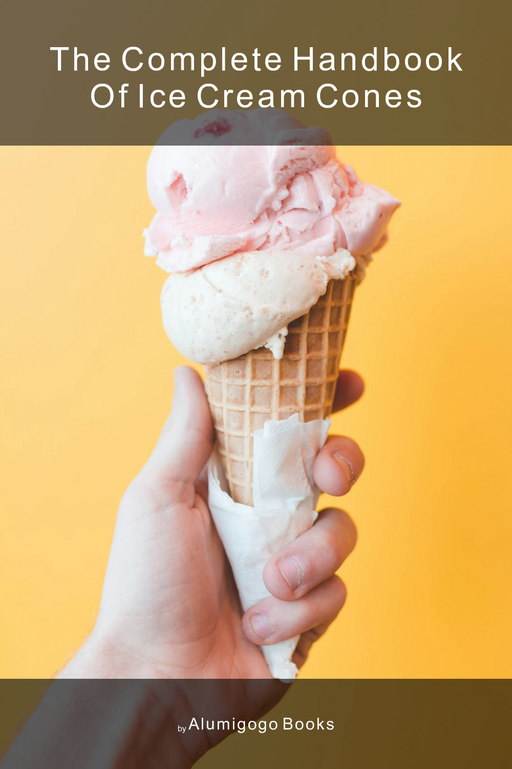 Cover of The Complete Handbook of Ice Cream Cones