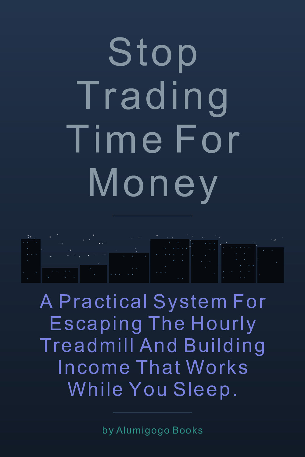 Cover of Stop Trading Time for Money