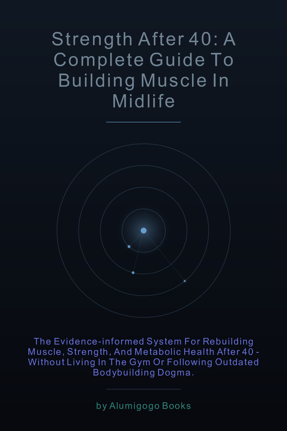 Cover of Strength After 40: A Complete Guide to Building Muscle in Midlife
