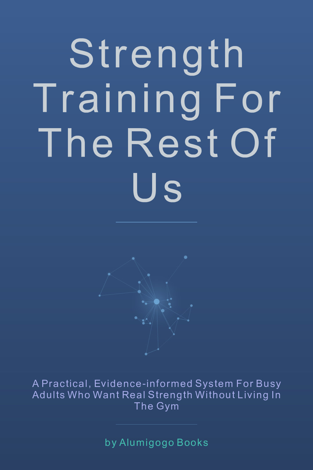 Cover of Strength Training for the Rest of Us