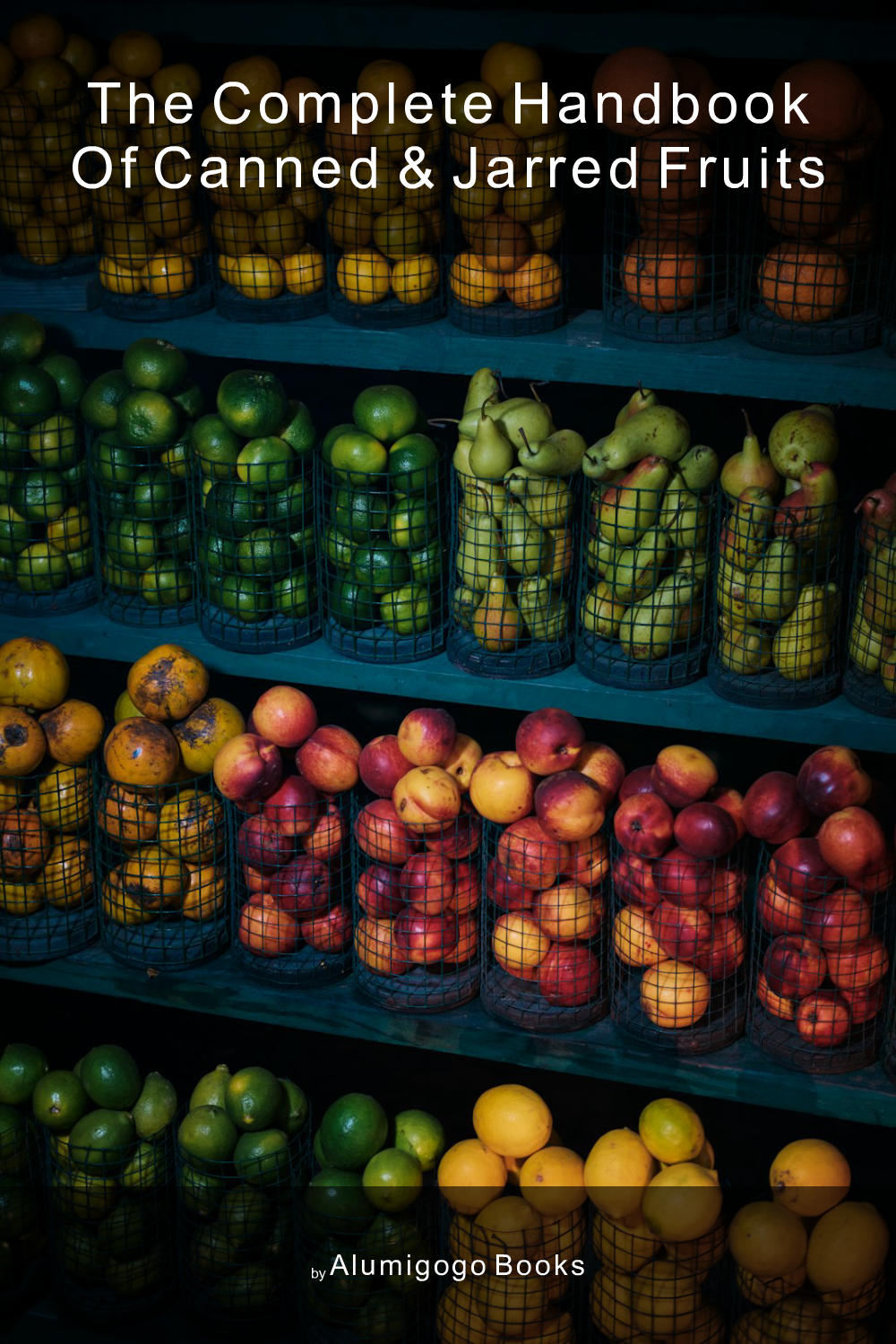 Cover of The Complete Handbook of Canned & Jarred Fruits