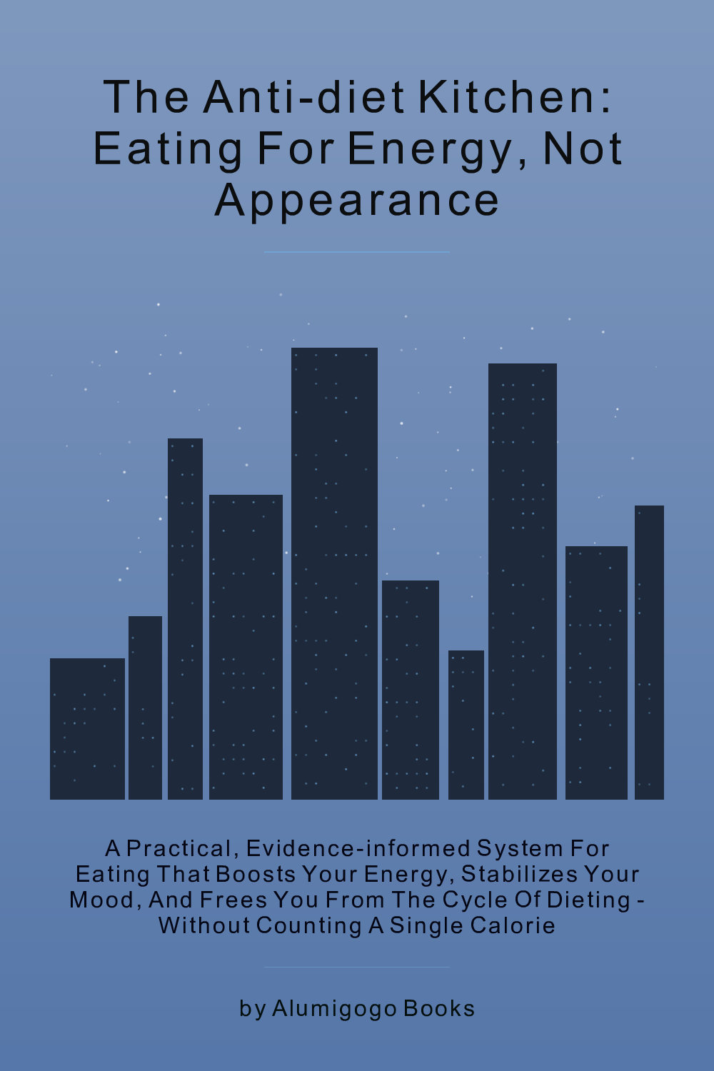 Cover of The Anti-Diet Kitchen: Eating for Energy, Not Appearance