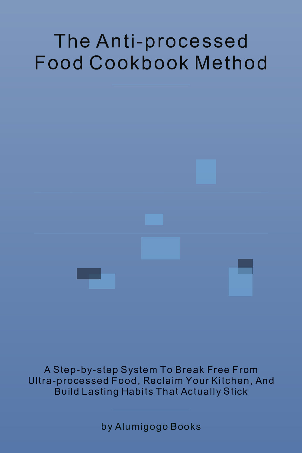 Cover of The Anti-Processed Food Cookbook Method