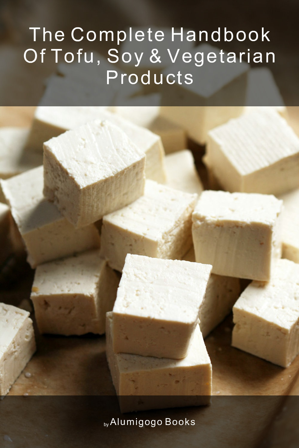 Cover of The Complete Handbook of Tofu, Soy & Vegetarian Products