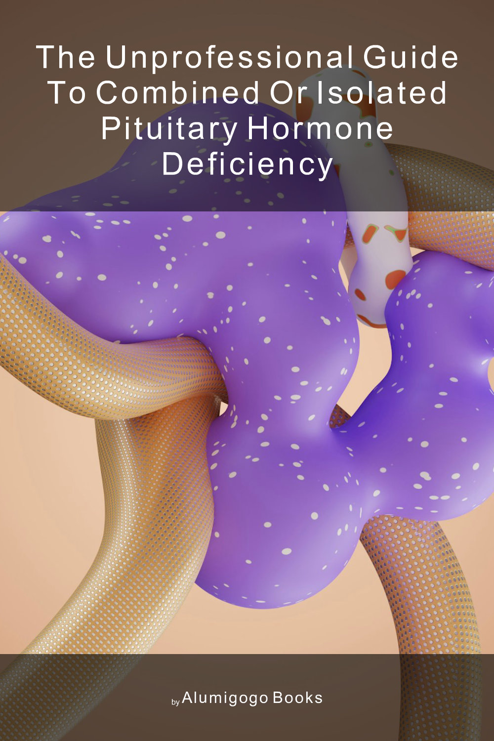 Cover of The Unprofessional Guide to combined or isolated pituitary hormone deficiency