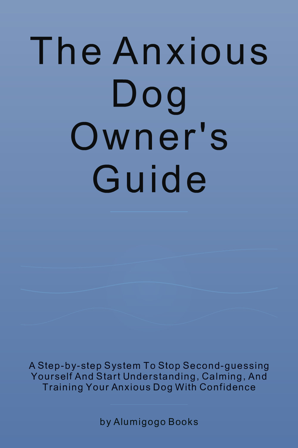Cover of The Anxious Dog Owner's Guide