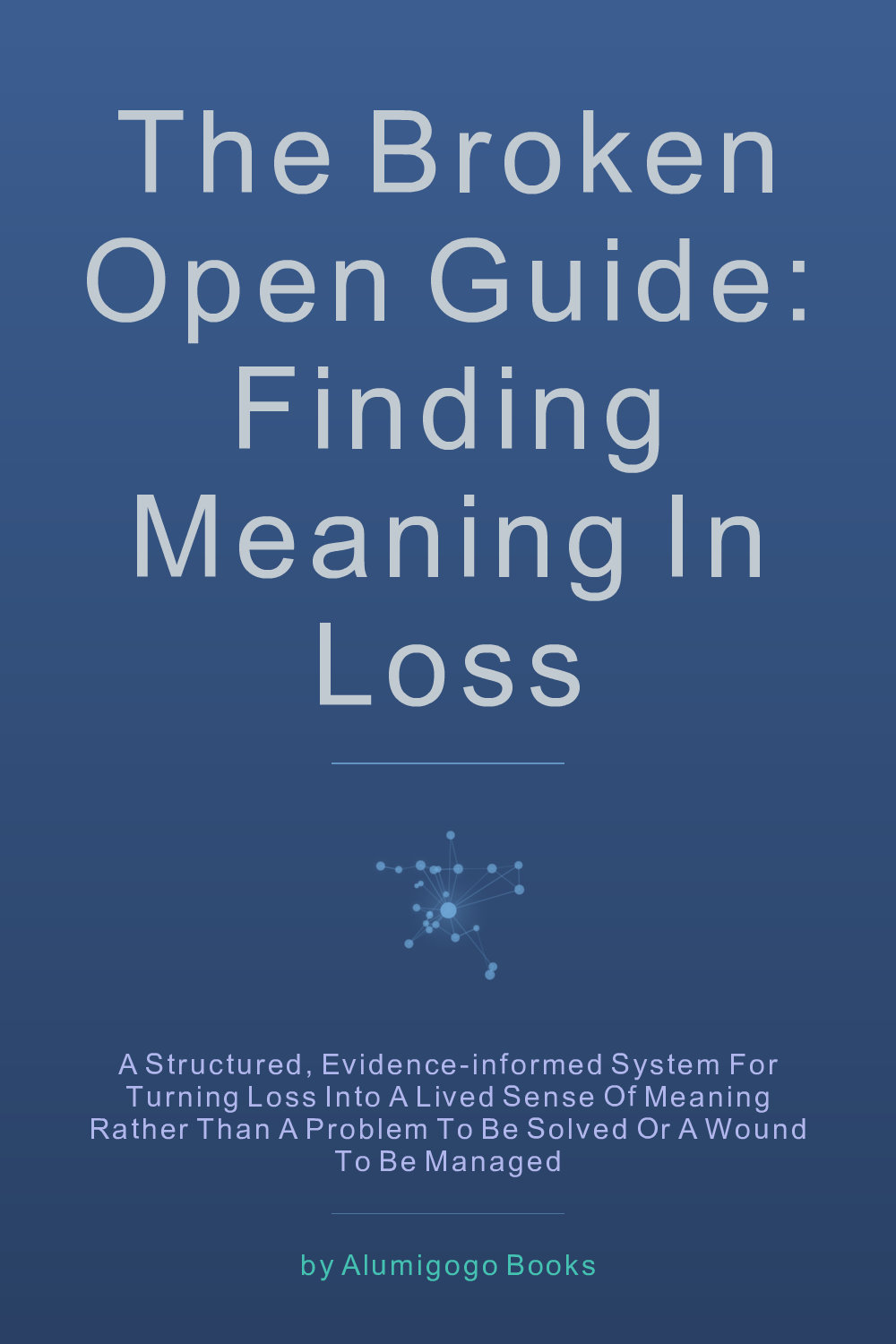 Cover of The Broken Open Guide: Finding Meaning in Loss