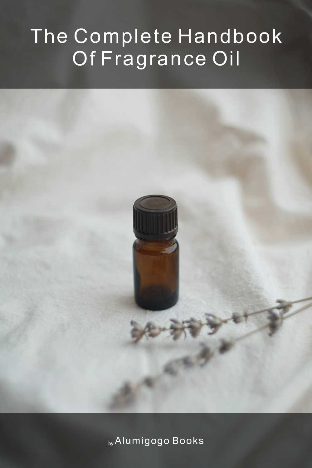 Cover of The Complete Handbook of Fragrance Oil