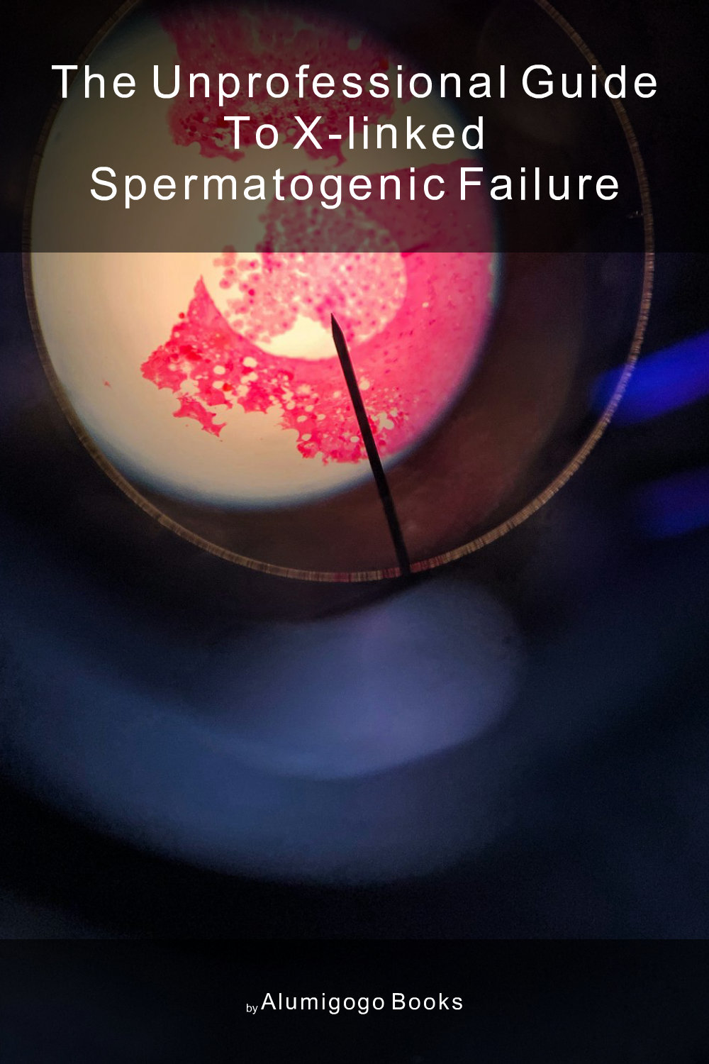 Cover of The Unprofessional Guide to X-linked spermatogenic failure