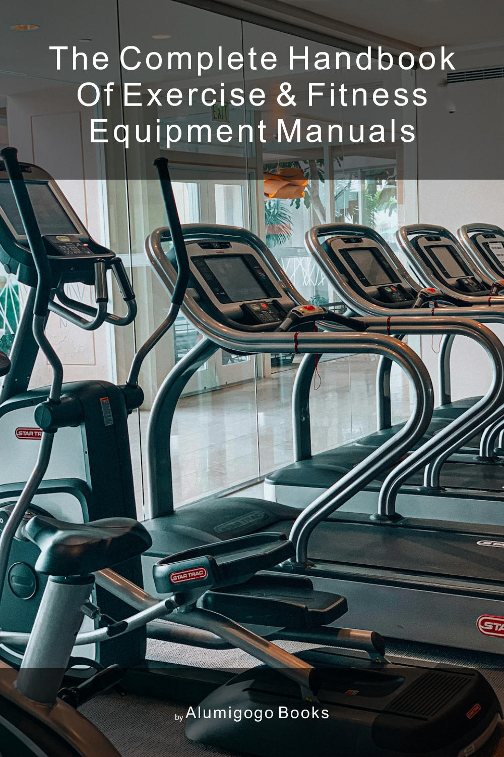 Cover of The Complete Handbook of Exercise & Fitness Equipment Manuals
