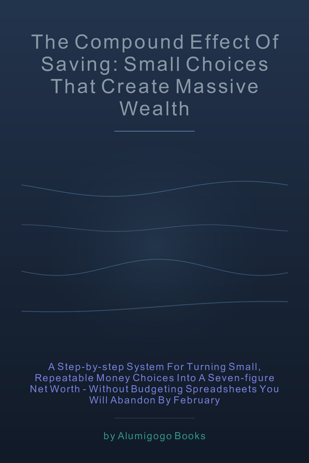 Cover of The Compound Effect of Saving: Small Choices That Create Massive Wealth