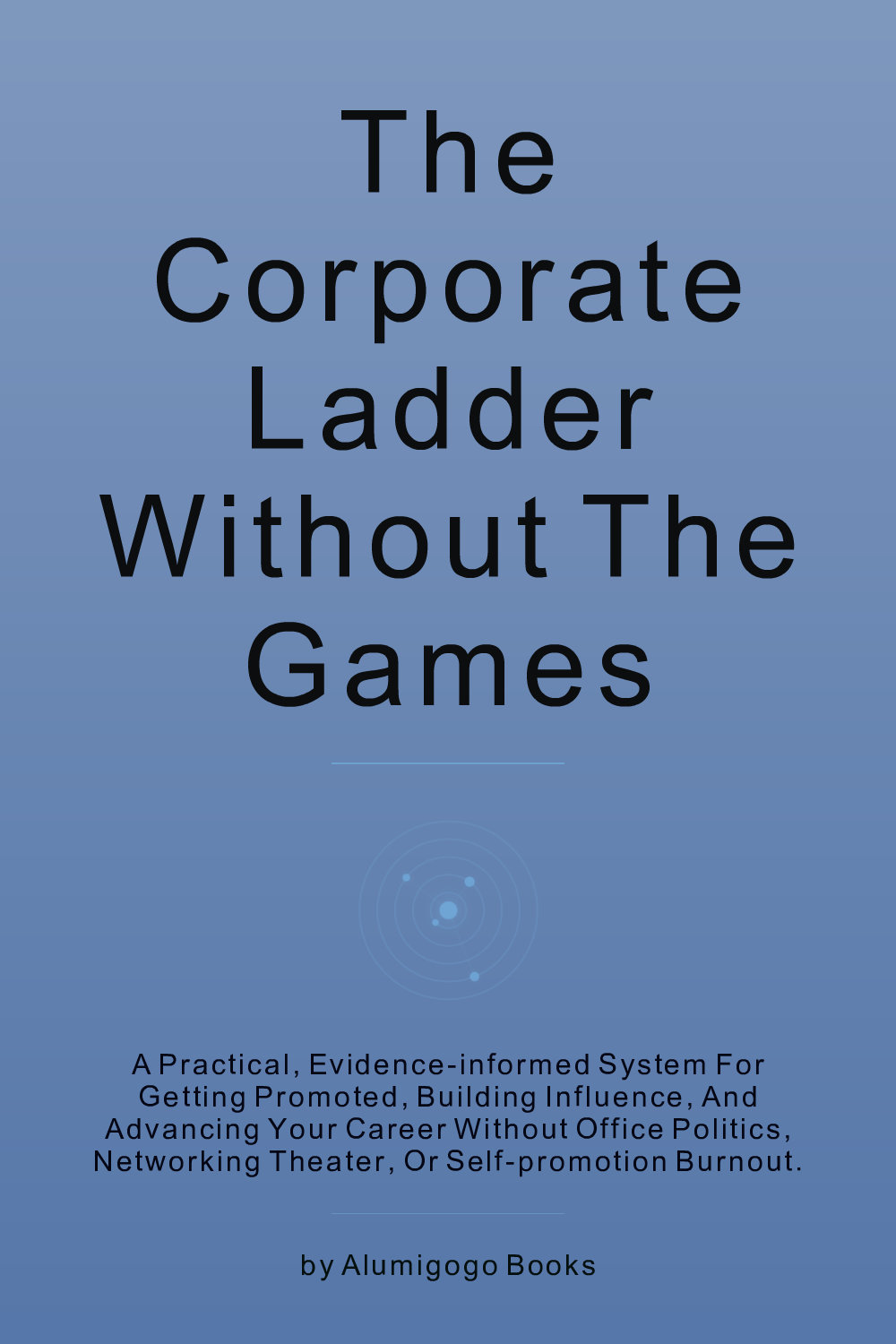 Cover of The Corporate Ladder Without the Games