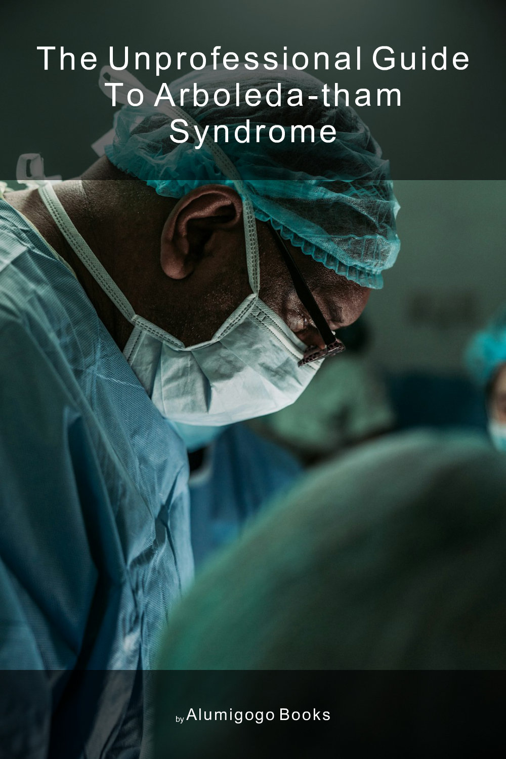 Cover of The Unprofessional Guide to Arboleda-Tham syndrome