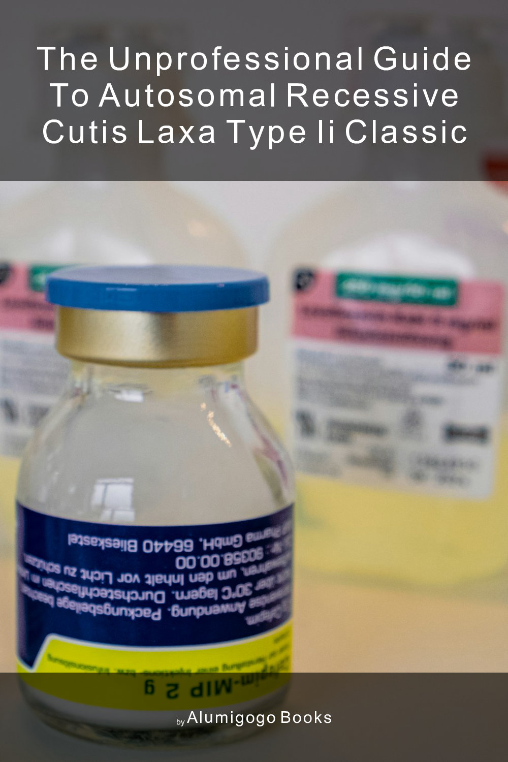Cover of The Unprofessional Guide to autosomal recessive cutis laxa type II classic