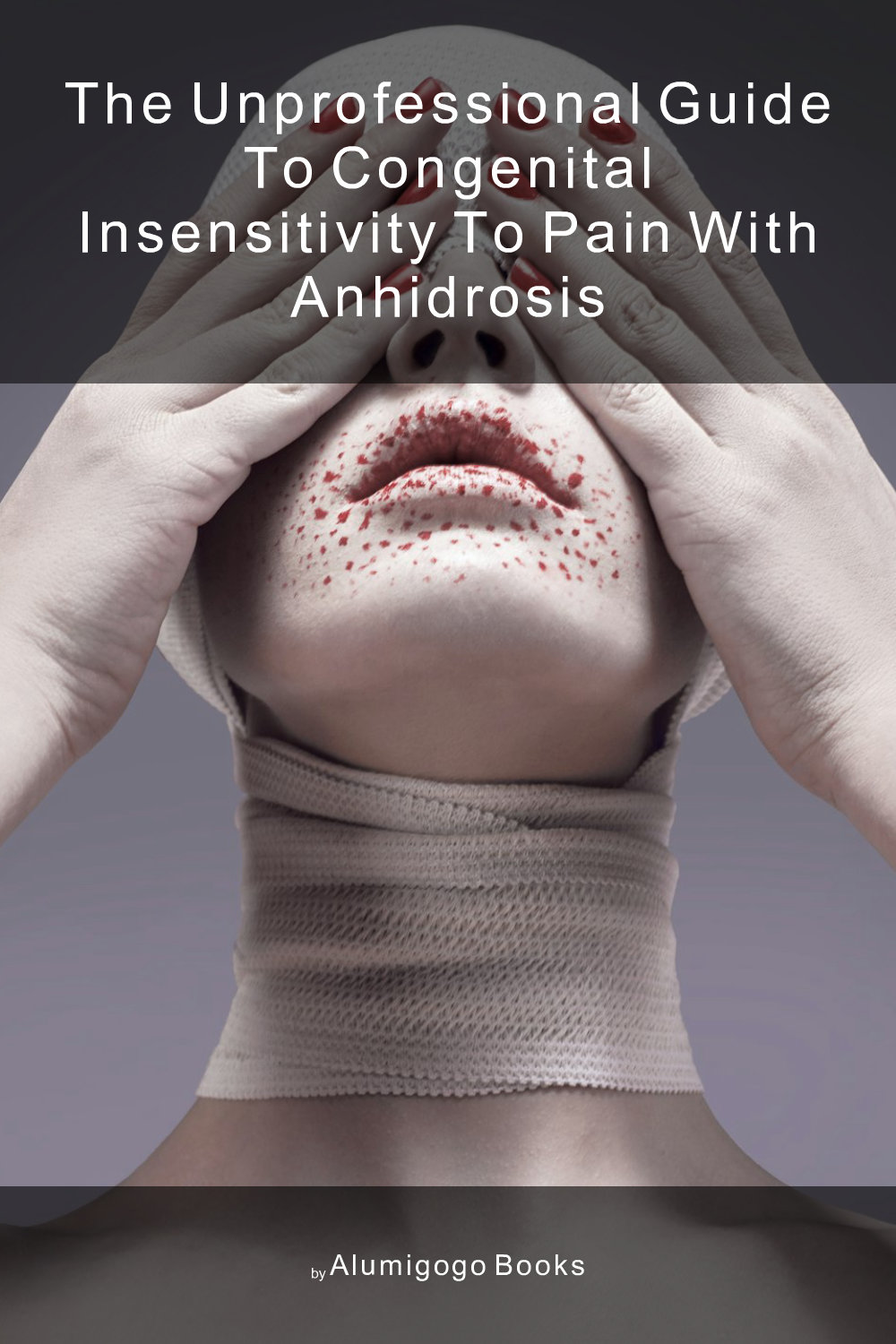 Cover of The Unprofessional Guide to congenital insensitivity to pain with anhidrosis