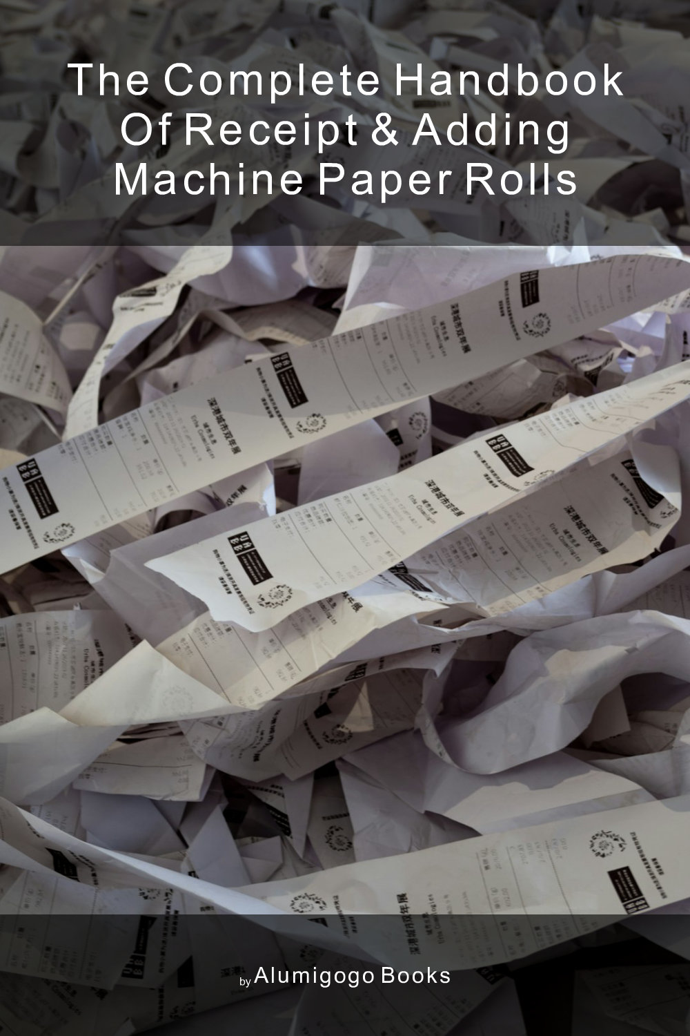 Cover of The Complete Handbook of Receipt & Adding Machine Paper Rolls