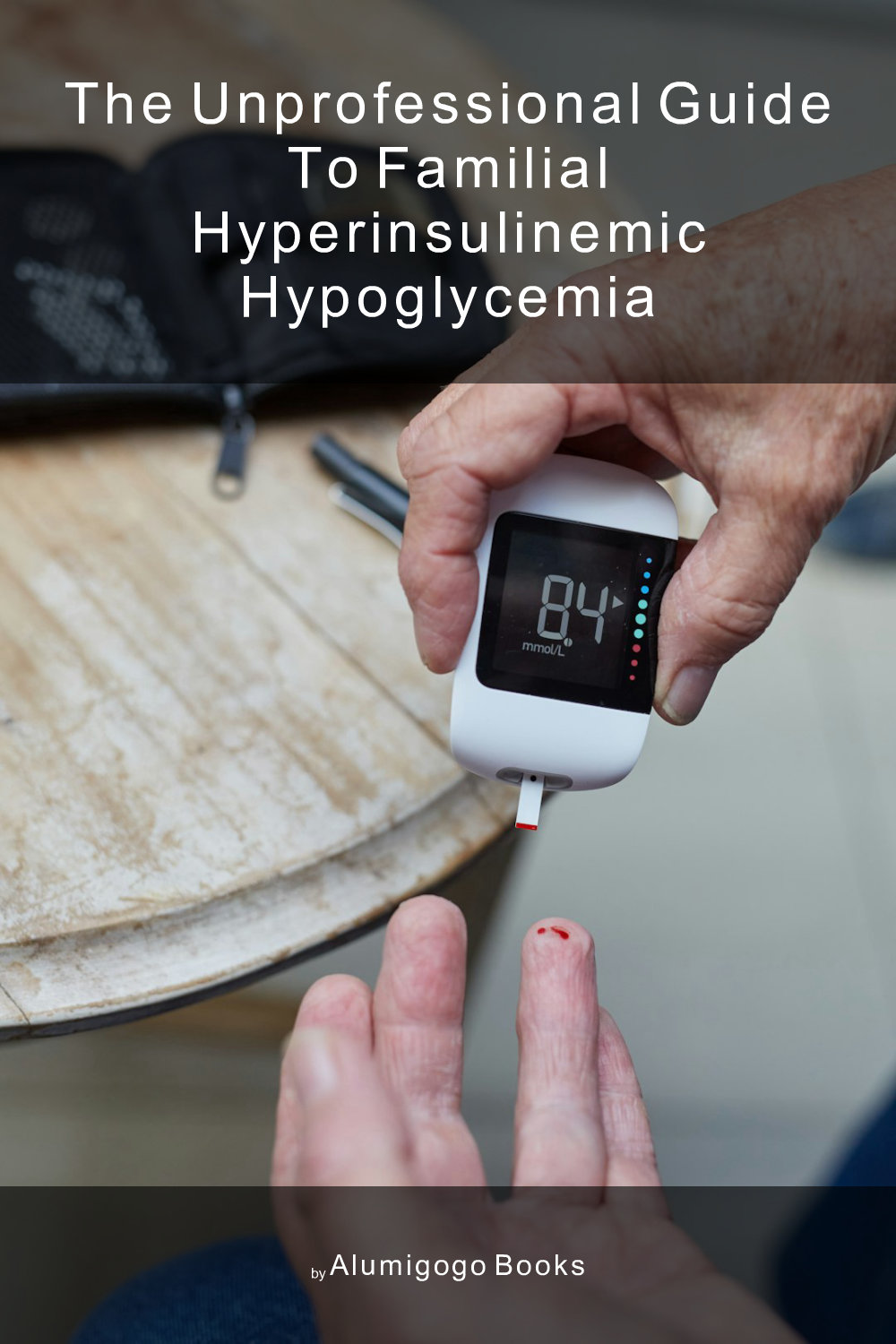 Cover of The Unprofessional Guide to familial hyperinsulinemic hypoglycemia