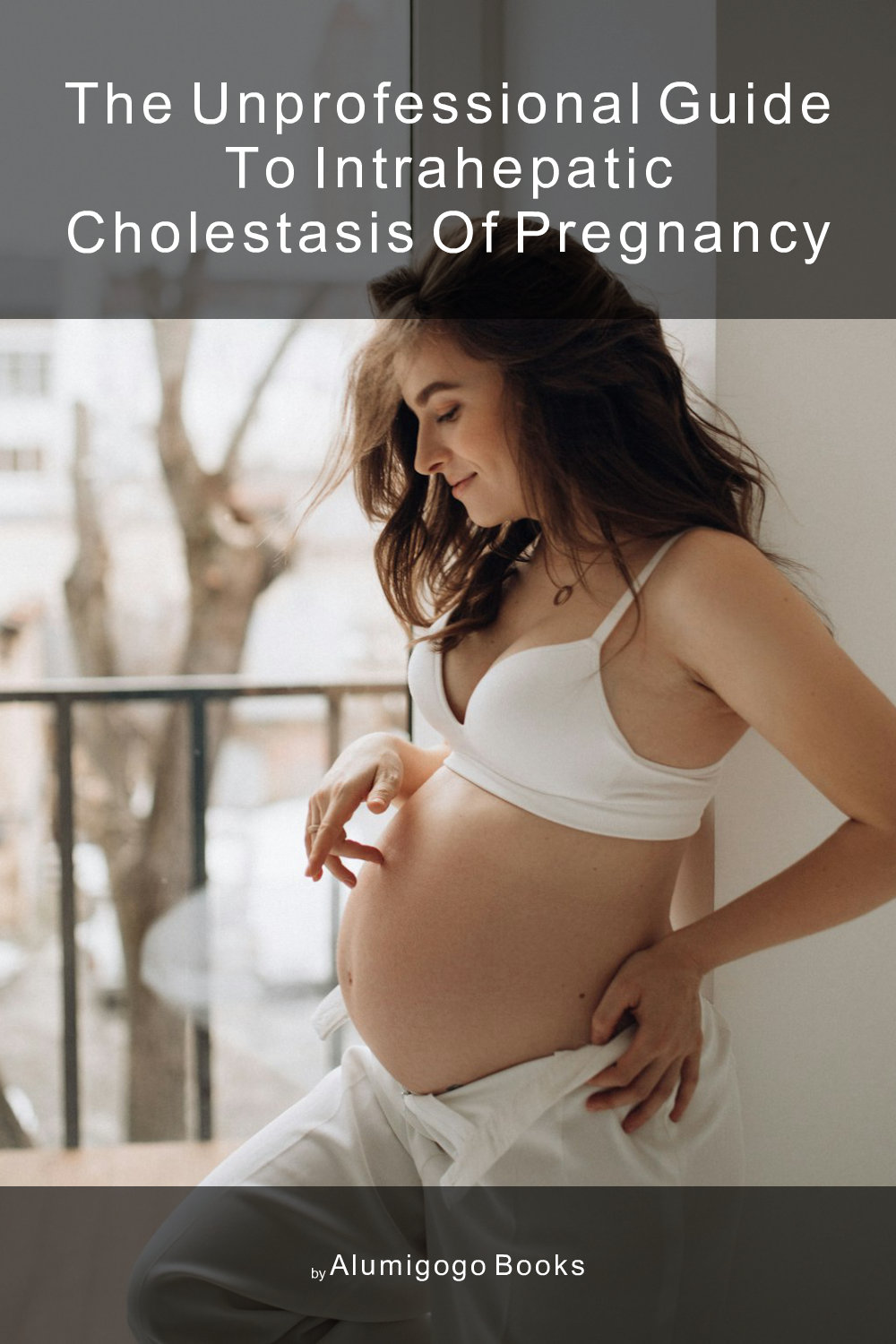 Cover of The Unprofessional Guide to intrahepatic cholestasis of pregnancy