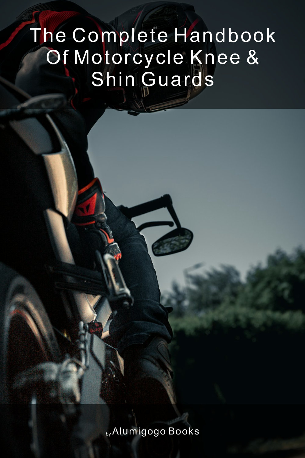 Cover of The Complete Handbook of Motorcycle Knee & Shin Guards