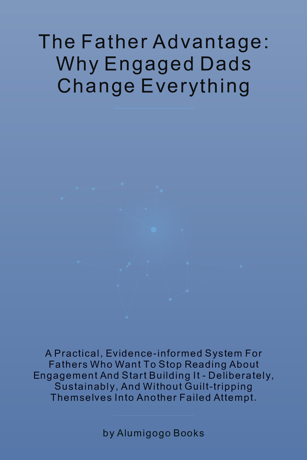 Cover of The Father Advantage: Why Engaged Dads Change Everything