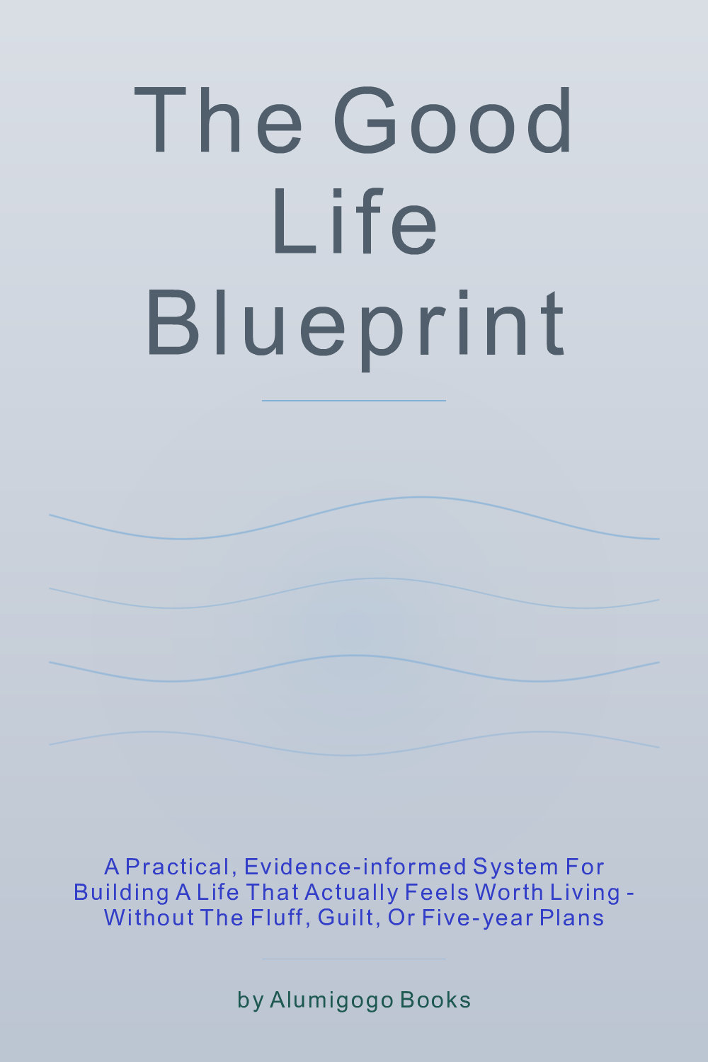 Cover of The Good Life Blueprint
