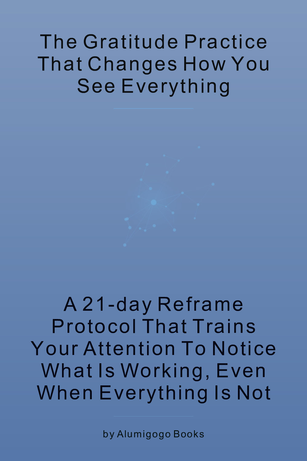 Cover of The Gratitude Practice That Changes How You See Everything