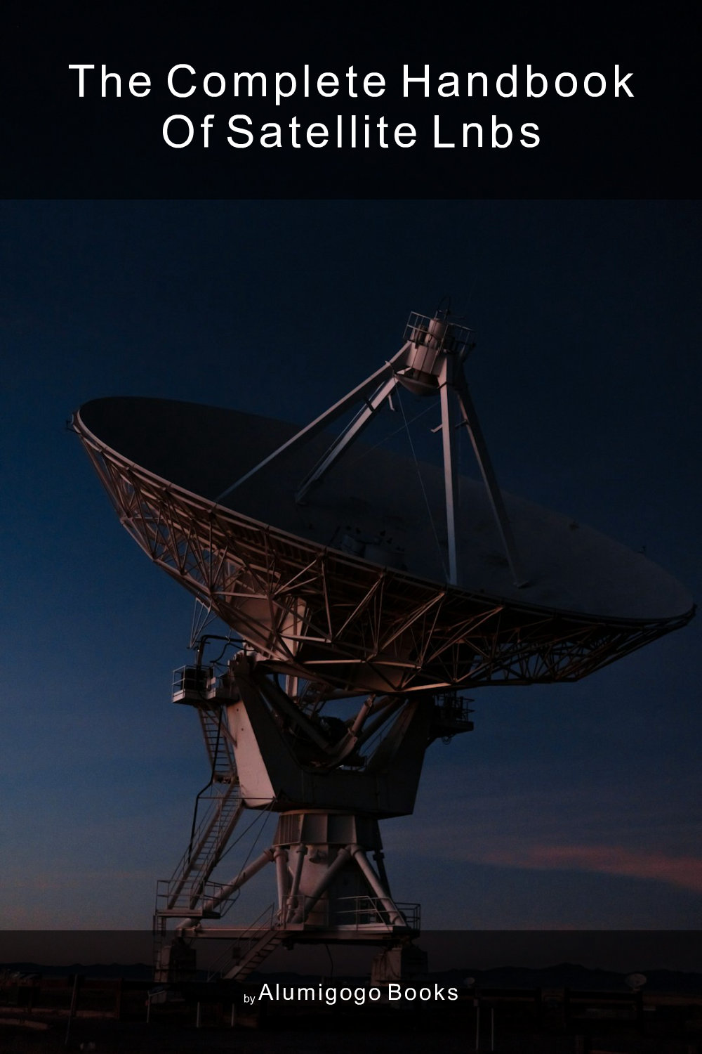 Cover of The Complete Handbook of Satellite LNBs