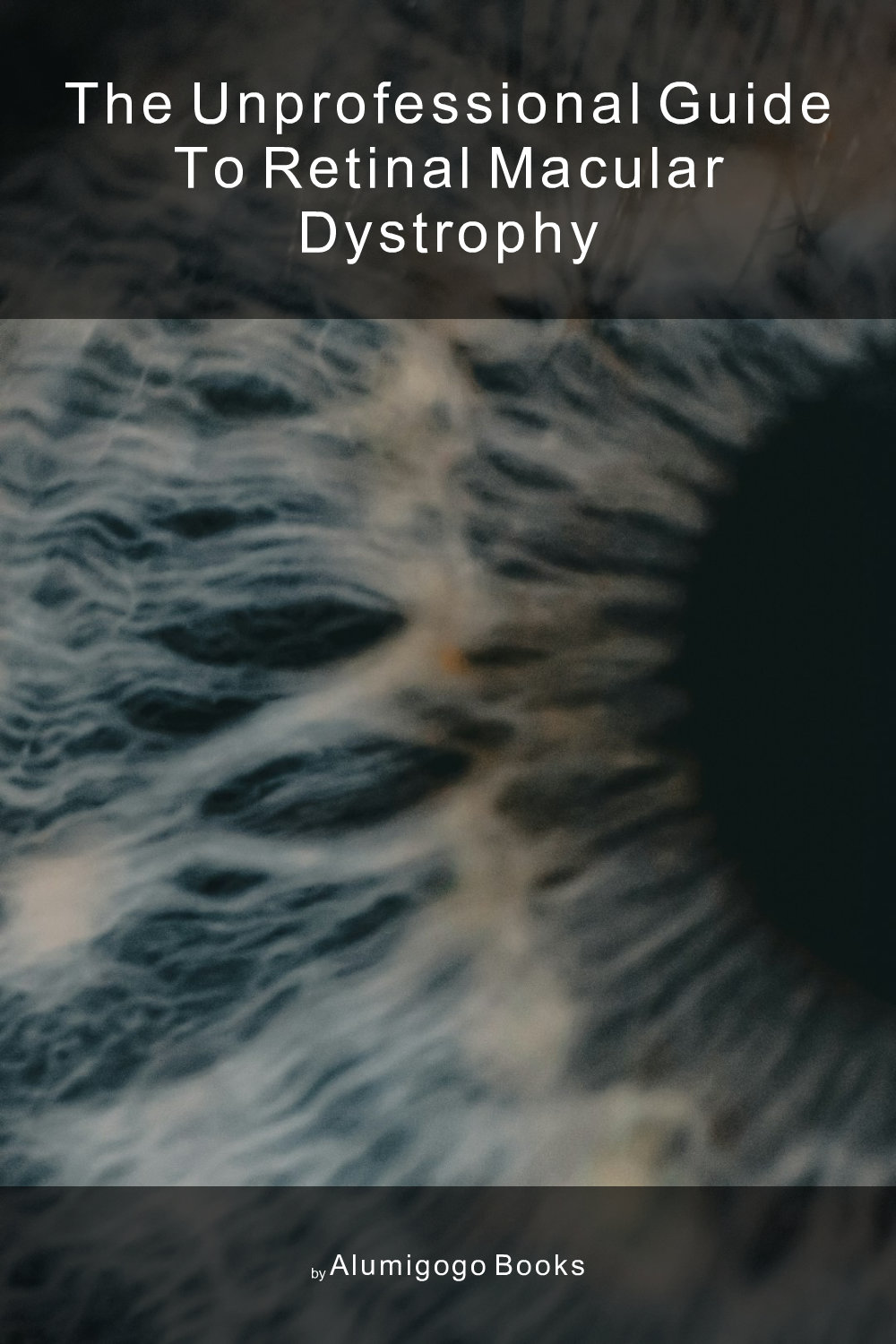 Cover of The Unprofessional Guide to retinal macular dystrophy
