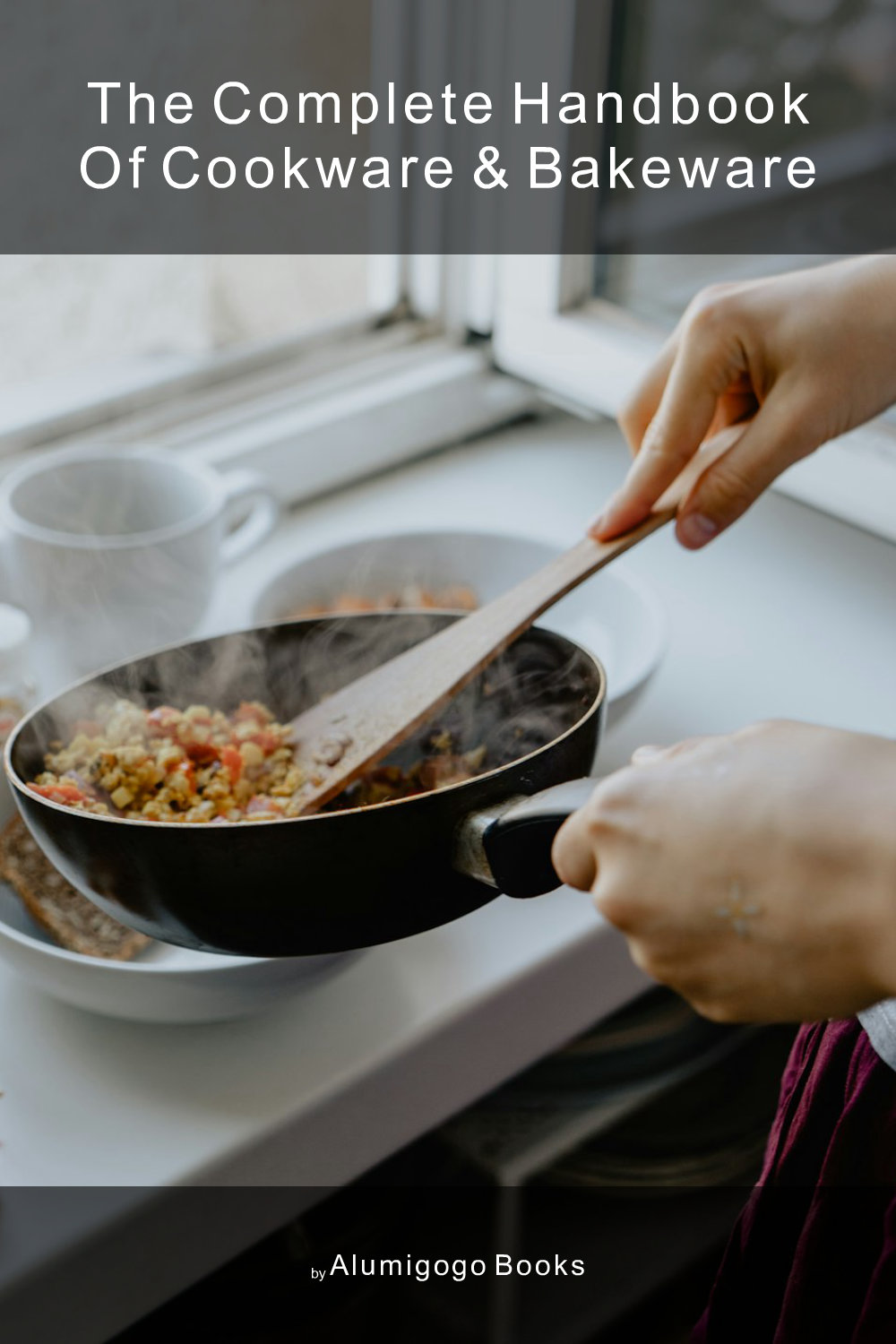 Cover of The Complete Handbook of Cookware & Bakeware