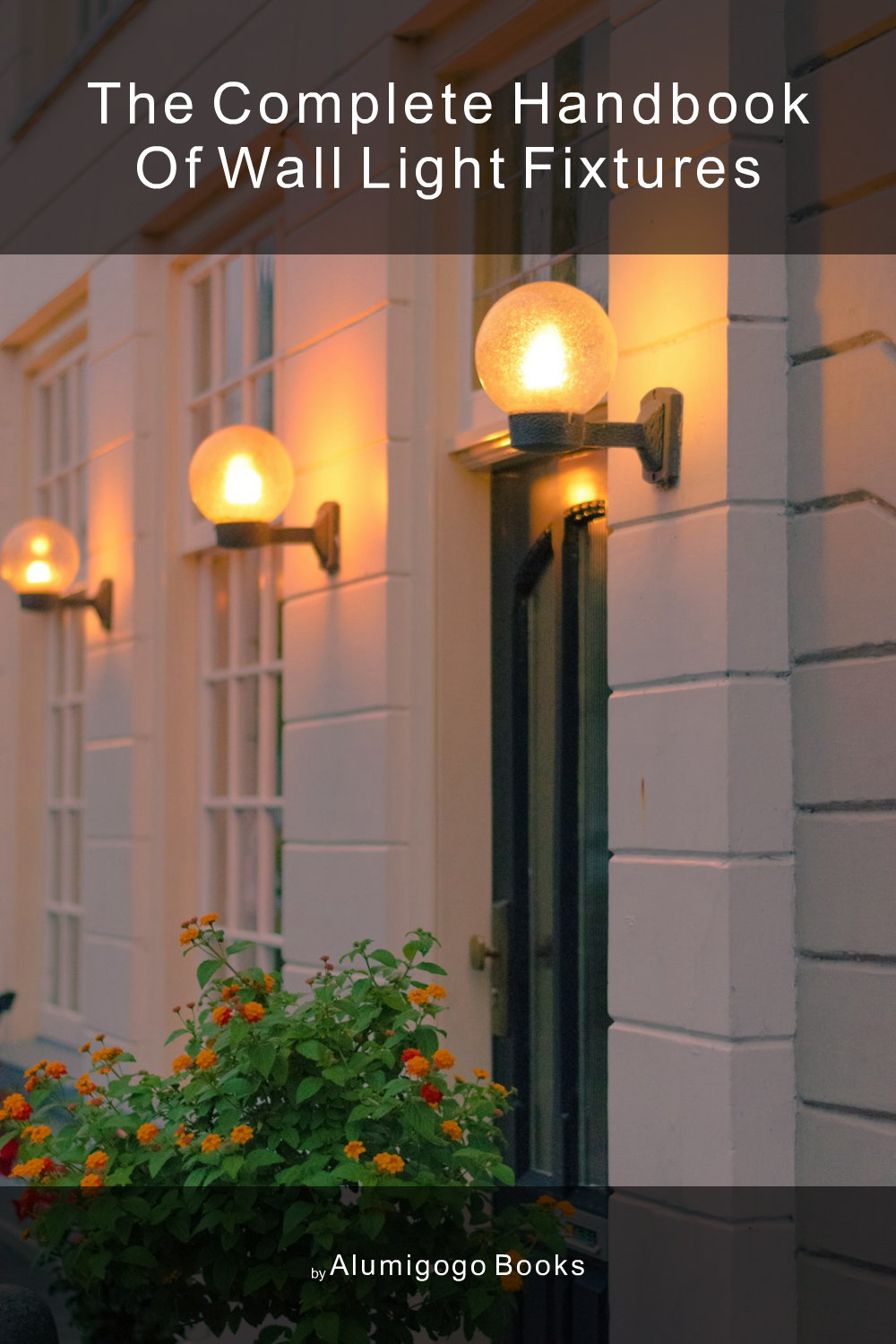 Cover of The Complete Handbook of Wall Light Fixtures