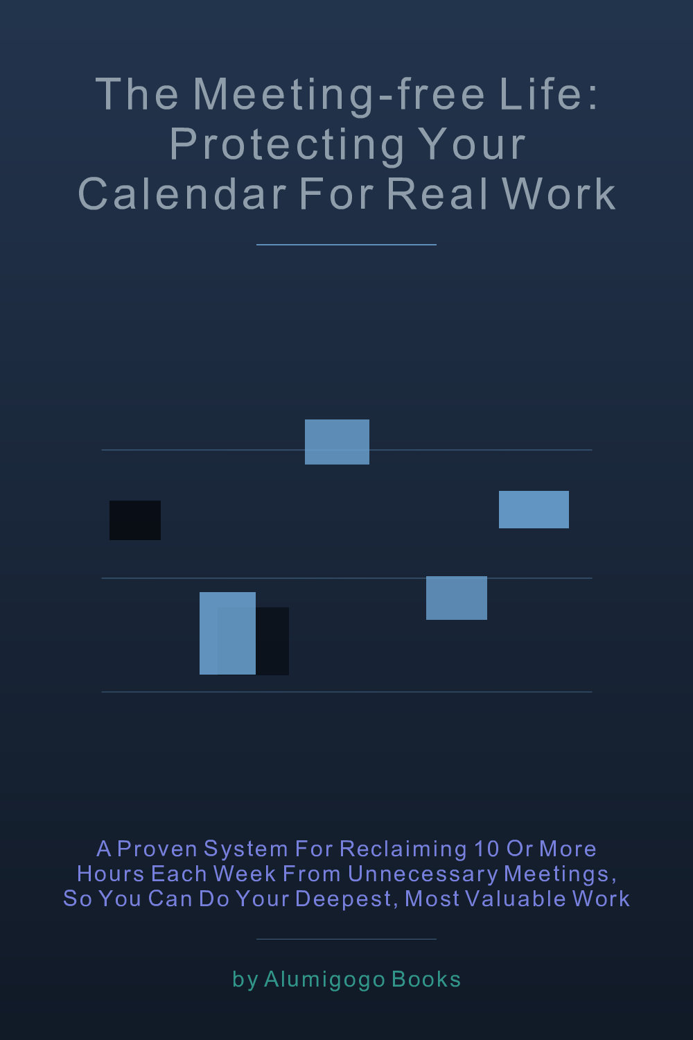 Cover of The Meeting-Free Life: Protecting Your Calendar for Real Work