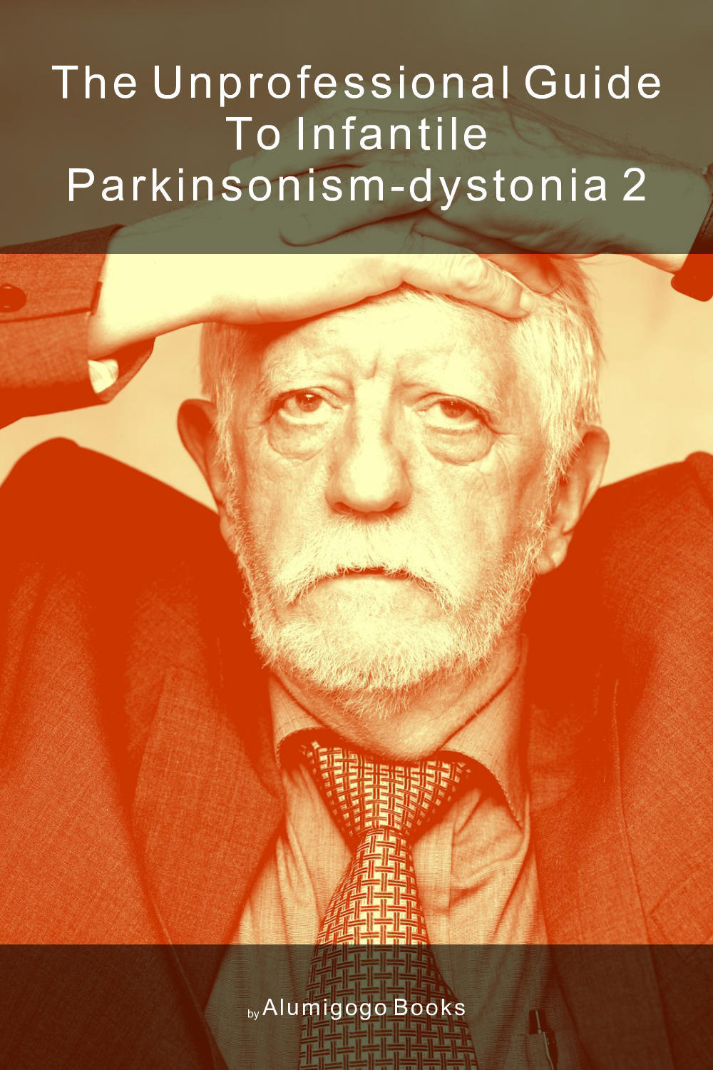 Cover of The Unprofessional Guide to infantile parkinsonism-dystonia 2