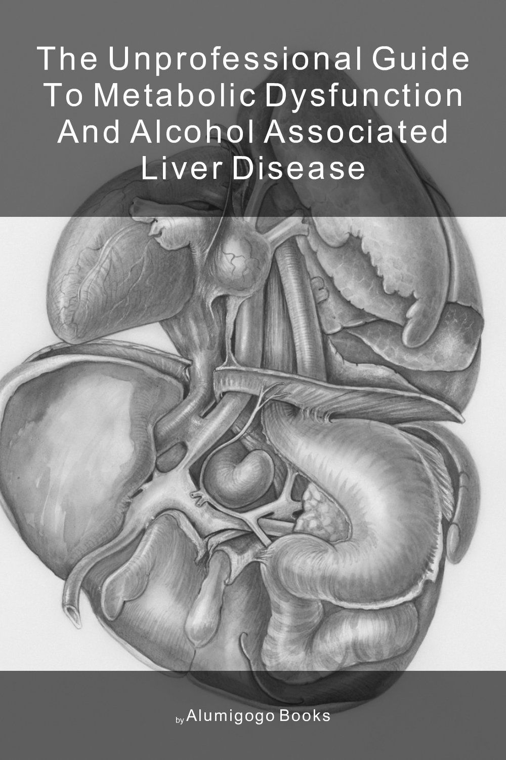 Cover of The Unprofessional Guide to metabolic dysfunction and alcohol associated liver disease