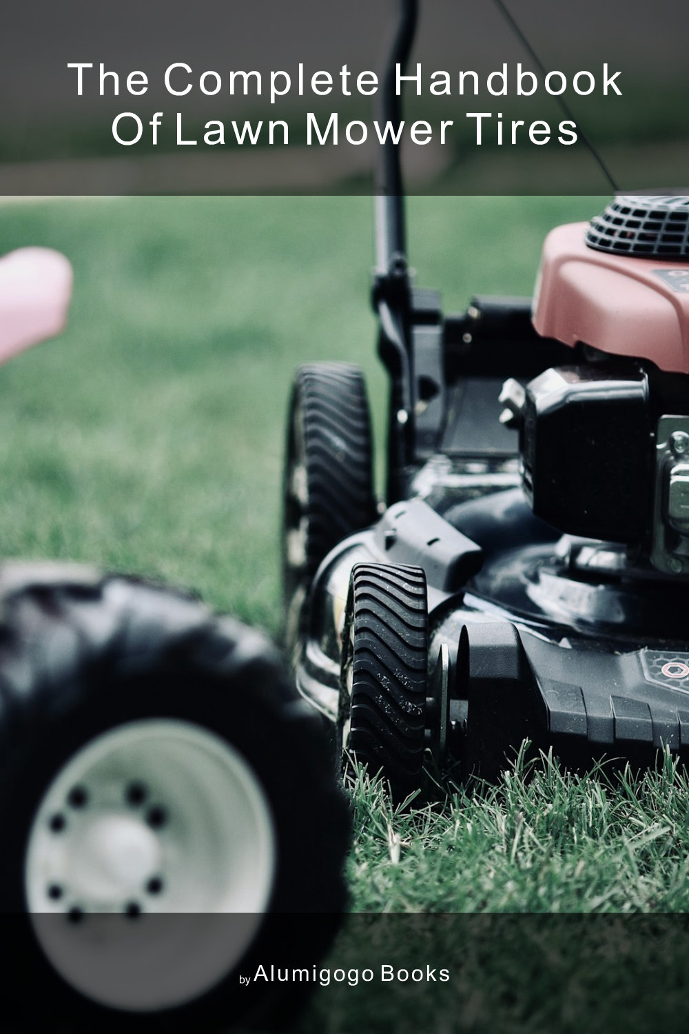 Cover of The Complete Handbook of Lawn Mower Tires