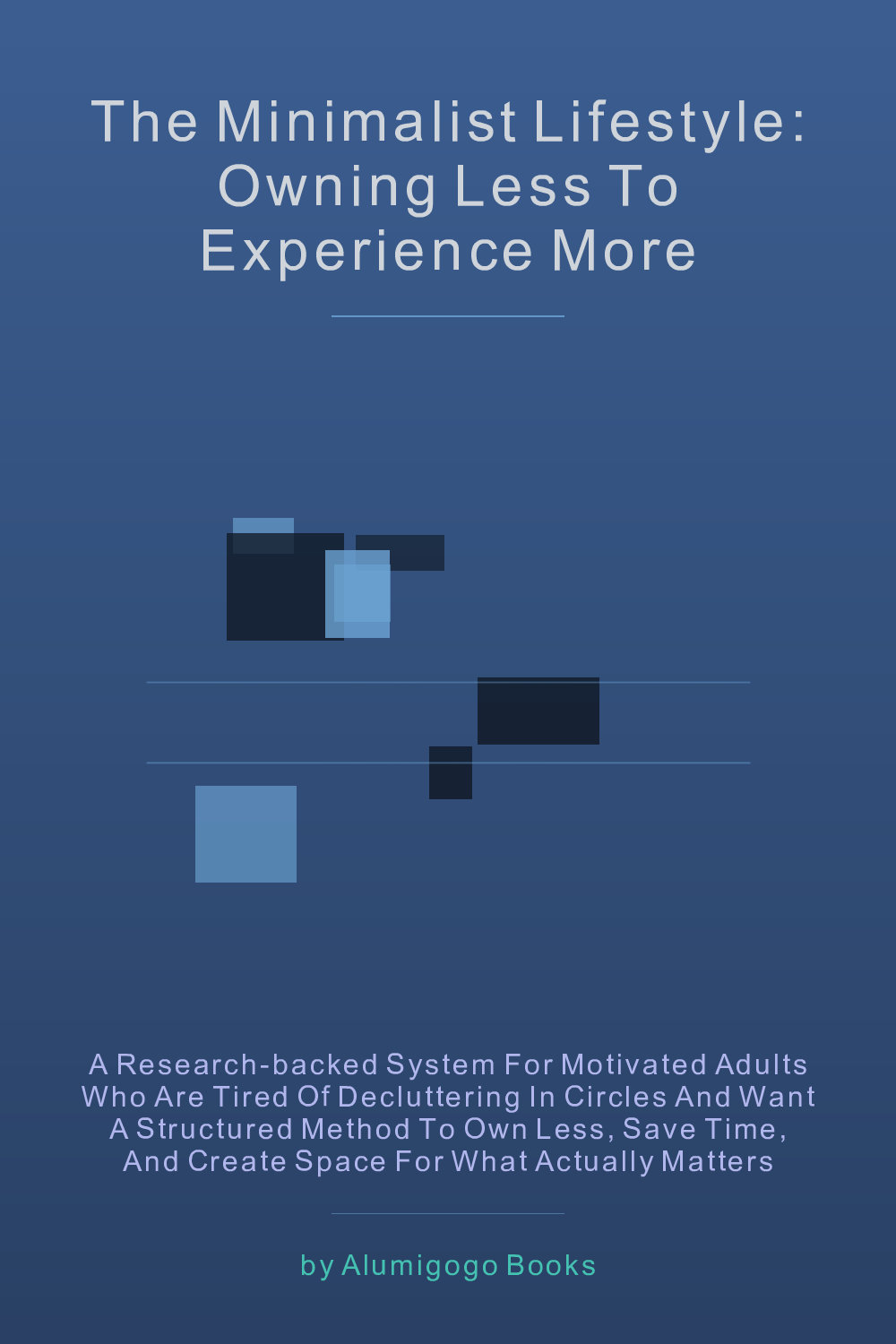 Cover of The Minimalist Lifestyle: Owning Less to Experience More