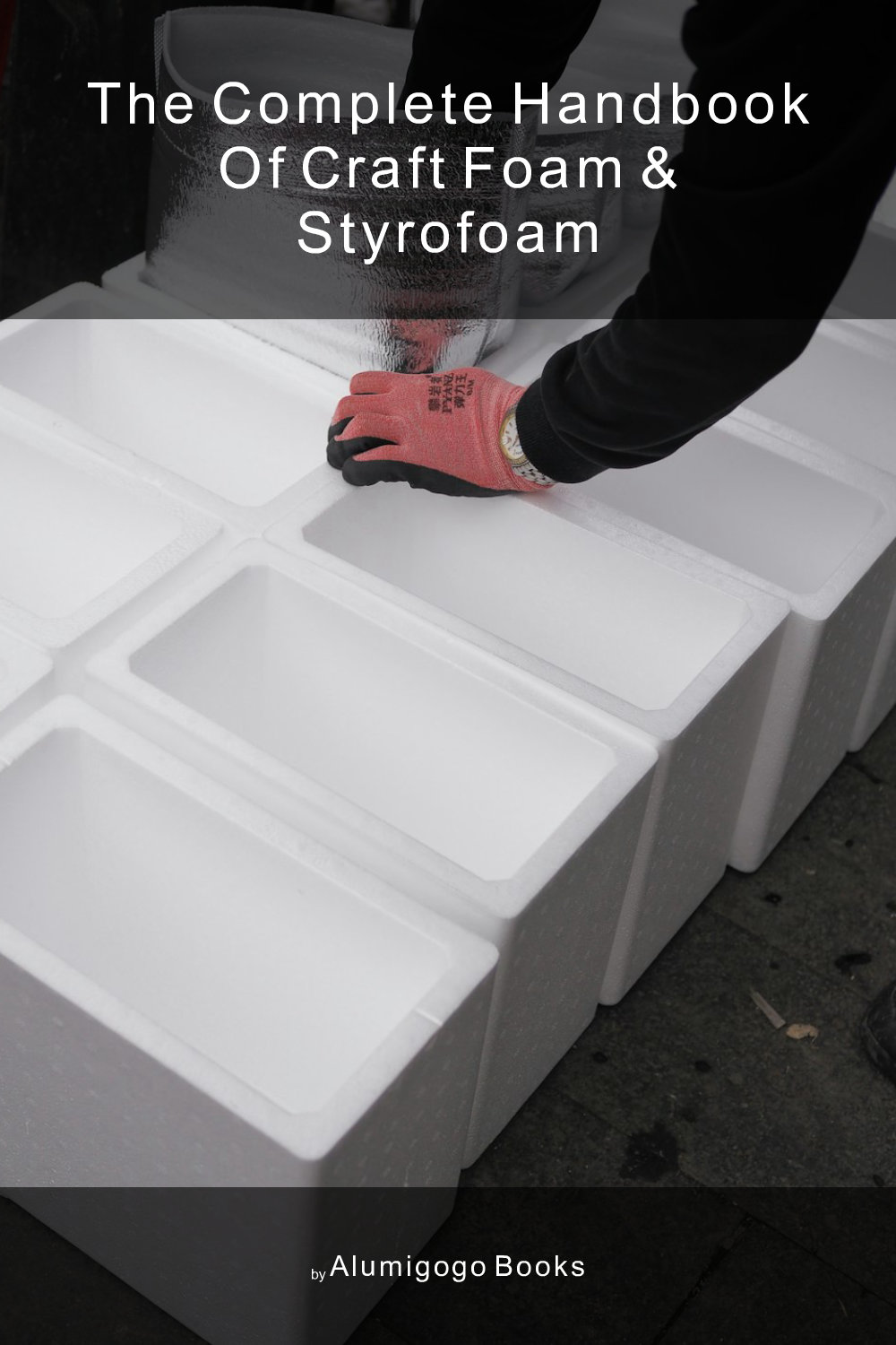 Cover of The Complete Handbook of Craft Foam & Styrofoam