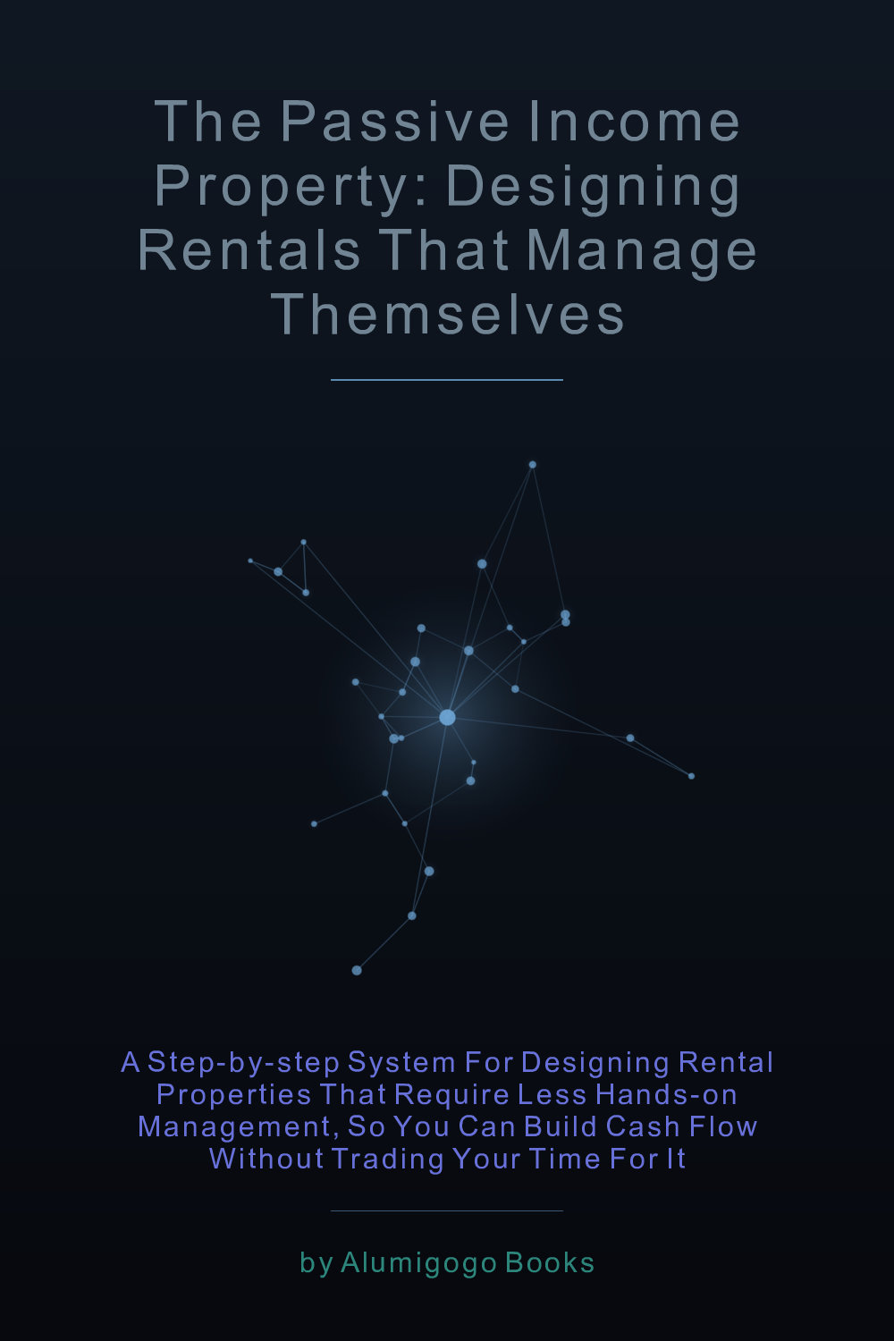 Cover of The Passive Income Property: Designing Rentals That Manage Themselves