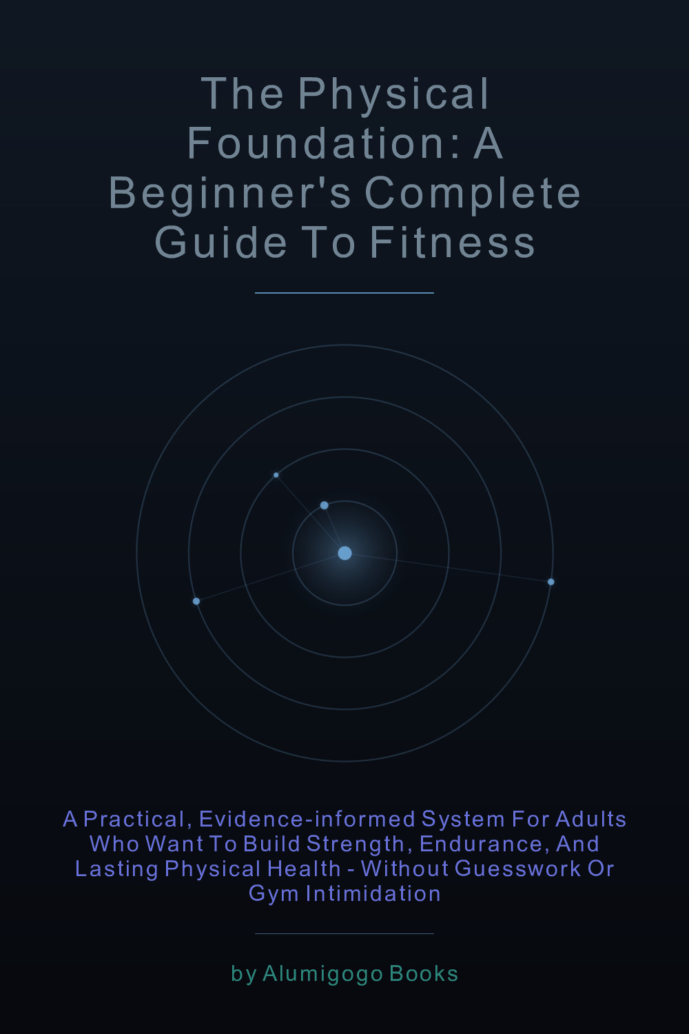 Cover of The Physical Foundation: A Beginner's Complete Guide to Fitness